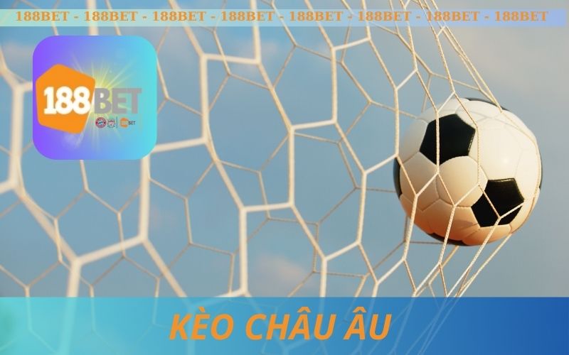CÁCH SOI KÈO CHÂU ÂU TỪ 188BET