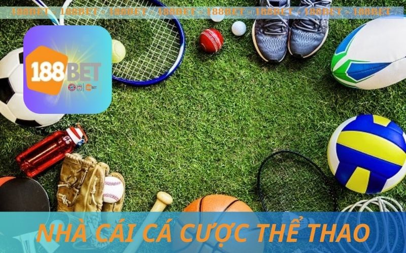 NHÀ CÁI CÁ CƯỢC THỂ THAO 188BET