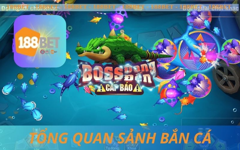 TỔNG QUAN SẢNH BẮN CÁ 188BET